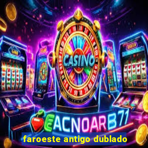 faroeste antigo dublado